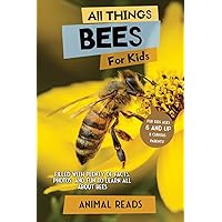 All Things Bees For Kids: Filled With Plenty of Facts, Photos, and Fun to Learn all About Bees All Things Bees For Kids: Filled With Plenty of Facts, Photos, and Fun to Learn all About Bees Paperback Kindle Hardcover