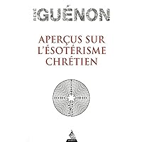 Aperçus sur l'ésotérisme chrétien (French Edition) Aperçus sur l'ésotérisme chrétien (French Edition) Kindle Paperback Book Supplement