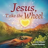 Jesus, Take the Wheel: Children Learn the Power of Prayer on a Journey with Planes, Trains, Cars, Tractors, Fire Trucks, and More! Jesus, Take the Wheel: Children Learn the Power of Prayer on a Journey with Planes, Trains, Cars, Tractors, Fire Trucks, and More! Paperback Kindle