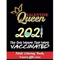 Valentine Queen 2021 The one where they were vaccinated - Adult Coloring Book - Lovers gifts 2021: 8.5*11 - 100 page - Valentine's day gift - Love ... Adorable Animals, and Romantic Heart art
