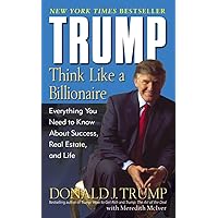 Trump: Think Like a Billionaire: Everything You Need to Know About Success, Real Estate, and Life Trump: Think Like a Billionaire: Everything You Need to Know About Success, Real Estate, and Life Mass Market Paperback Audible Audiobook Kindle Hardcover Audio CD