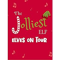 The Jolliest Elf - Elves on Tour