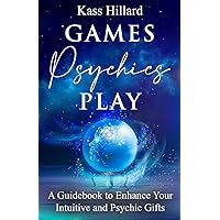 Games Psychics Play: A Guidebook to Enhance Your Intuitive and Psychic Gifts Games Psychics Play: A Guidebook to Enhance Your Intuitive and Psychic Gifts Paperback Kindle