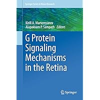 G Protein Signaling Mechanisms in the Retina (Springer Series in Vision Research, 3) G Protein Signaling Mechanisms in the Retina (Springer Series in Vision Research, 3) Hardcover Kindle Paperback