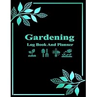 Garden Log Book: Monthly Gardening Organizer Journal To Track Plants Profiles Details and Growing Notes