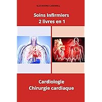 Soins Infirmiers 2 livres en 1 Cardiologie, Chirurgie cardiaque (Ensemble de livres de Soins Infirmiers par Alexandre Carewell) (French Edition)