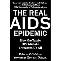 The Real AIDS Epidemic: How the Tragic HIV Mistake Threatens Us All The Real AIDS Epidemic: How the Tragic HIV Mistake Threatens Us All Kindle Audible Audiobook Hardcover