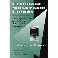 Celluloid Mushroom Clouds: Hollywood And Atomic Bomb (Critical Studies in Communication and in the Cultural Industries) Celluloid Mushroom Clouds: Hollywood And Atomic Bomb (Critical Studies in Communication and in the Cultural Industries) Paperback Kindle Hardcover