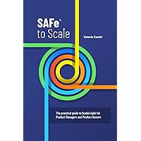 SAFe to Scale: The practical guide to Scaled Agile for Product Managers and Product Owners SAFe to Scale: The practical guide to Scaled Agile for Product Managers and Product Owners Kindle Paperback Hardcover