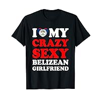 I love My Crazy Sexy Belizean Girlfriend Funny T-Shirt