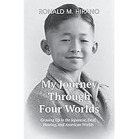 My Journey Through Four Worlds: Growing Up in the Japanese, Deaf, Hearing, and American Worlds My Journey Through Four Worlds: Growing Up in the Japanese, Deaf, Hearing, and American Worlds Paperback Kindle