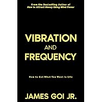 Vibration and Frequency: How to Get What You Want in Life Vibration and Frequency: How to Get What You Want in Life Kindle Audible Audiobook Paperback