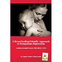 A Breastfeeding-Friendly Approach to Postpartum Depression: A Resource Guide for Health Care Providers A Breastfeeding-Friendly Approach to Postpartum Depression: A Resource Guide for Health Care Providers Paperback Kindle