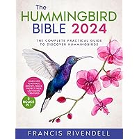 The Hummingbird Bible: [3 in 1] The Complete Practical Guide to Discover Hummingbirds and Learn How to Attract, Identify, Feed and Protect These Captivating Creatures The Hummingbird Bible: [3 in 1] The Complete Practical Guide to Discover Hummingbirds and Learn How to Attract, Identify, Feed and Protect These Captivating Creatures Paperback Kindle