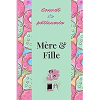 Carnet de pâtisseries: Mère & Fille (French Edition)