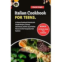 Italian Cookbook for Teens: A Vibrant Cookbook Packed with Simple Recipes, Culinary Adventures, and the Joy of Italian Flavors for the Young Gourmet Explorer. Italian Cookbook for Teens: A Vibrant Cookbook Packed with Simple Recipes, Culinary Adventures, and the Joy of Italian Flavors for the Young Gourmet Explorer. Paperback Kindle