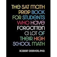 The SAT Math Prep Book for Students Who Have Forgotten a Lot of Their High School Math