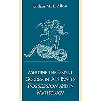 Melusine the Serpent Goddess in A. S. Byatt's Possession and Mythology Melusine the Serpent Goddess in A. S. Byatt's Possession and Mythology Hardcover