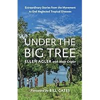 Under the Big Tree: Extraordinary Stories from the Movement to End Neglected Tropical Diseases Under the Big Tree: Extraordinary Stories from the Movement to End Neglected Tropical Diseases Hardcover Kindle Audible Audiobook Audio CD
