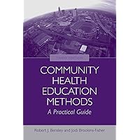 Community Health Education Methods: A Practical Guide: A Practical Guide Community Health Education Methods: A Practical Guide: A Practical Guide Paperback