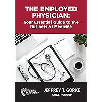 The Employed Physician: Your Essential Guide to the Business of Medicine The Employed Physician: Your Essential Guide to the Business of Medicine Paperback Kindle
