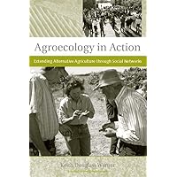 Agroecology in Action: Extending Alternative Agriculture Through Social Networks (Food, Health, and the Environment) Agroecology in Action: Extending Alternative Agriculture Through Social Networks (Food, Health, and the Environment) Hardcover Paperback Mass Market Paperback