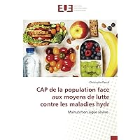 CAP de la population face aux moyens de lutte contre les maladies hydr: Malnutrition aigûe sévère (French Edition)
