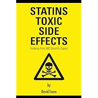 Statins Toxic Side Effects: Evidence From 500 Scientific Papers Statins Toxic Side Effects: Evidence From 500 Scientific Papers Paperback