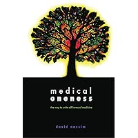 Medical Oneness - the way to unite all forms of medicine: The way to unite all forms of medicine Medical Oneness - the way to unite all forms of medicine: The way to unite all forms of medicine Paperback