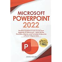 Microsoft PowerPoint 2022: The Most Updated Crash Course from Beginner to Advanced Learn All the Functions, Macros and Formulas to Become a Pro in 7 Days or Less Microsoft PowerPoint 2022: The Most Updated Crash Course from Beginner to Advanced Learn All the Functions, Macros and Formulas to Become a Pro in 7 Days or Less Paperback