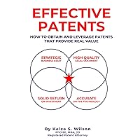 Effective Patents: A Strategic Guide to Protecting and Leveraging Your Innovations Effective Patents: A Strategic Guide to Protecting and Leveraging Your Innovations Hardcover Kindle Paperback