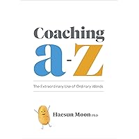 Coaching A to Z: The Extraordinary Use of Ordinary Words Coaching A to Z: The Extraordinary Use of Ordinary Words Paperback Kindle Audible Audiobook