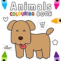 Animals Colouring Book For 1-3 Years Old: Fun Children's Colouring Book with 50 Adorable Animals Pages to Colour for Little Kids | A Fun Activity Coloring for Preschool and Kindergarten Animals Colouring Book For 1-3 Years Old: Fun Children's Colouring Book with 50 Adorable Animals Pages to Colour for Little Kids | A Fun Activity Coloring for Preschool and Kindergarten Paperback