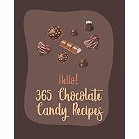 Hello! 365 Chocolate Candy Recipes: Best Chocolate Candy Cookbook Ever For Beginners [Book 1] Hello! 365 Chocolate Candy Recipes: Best Chocolate Candy Cookbook Ever For Beginners [Book 1] Paperback Kindle