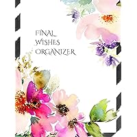 FINAL WISHES ORGANIZER: Comprehensive Estate & Will Planning Workbook (Medical / DNR, Assets, Insurance, Legal, Loose Ends, Funeral Plan, Last Wishes Planner, 8.5x11) FINAL WISHES ORGANIZER: Comprehensive Estate & Will Planning Workbook (Medical / DNR, Assets, Insurance, Legal, Loose Ends, Funeral Plan, Last Wishes Planner, 8.5x11) Paperback Hardcover