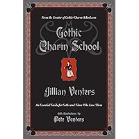 Gothic Charm School: An Essential Guide for Goths and Those Who Love Them Gothic Charm School: An Essential Guide for Goths and Those Who Love Them Paperback Kindle