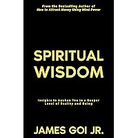 Spiritual Wisdom: Insights to Awaken You to a Deeper Level of Reality and Being Spiritual Wisdom: Insights to Awaken You to a Deeper Level of Reality and Being Kindle Paperback Audible Audiobook