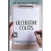 Ulcerative Colitis: Exploring Pathways of Gut Health, Precision Treatments, and Immunomodulation (Medical care and health)