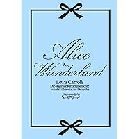 Alice im Wunderland: Die originale Kindergeschichte von 1865 übersetzt ins Deutsche (German Edition)