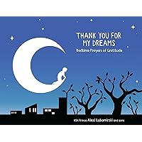 Thank You for My Dreams: Bedtime Prayers of Gratitude Thank You for My Dreams: Bedtime Prayers of Gratitude Hardcover Kindle