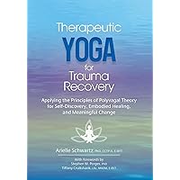 Therapeutic Yoga for Trauma Recovery: Applying the Principles of Polyvagal Theory for Self-Discovery, Embodied Healing, and Meaningful Change Therapeutic Yoga for Trauma Recovery: Applying the Principles of Polyvagal Theory for Self-Discovery, Embodied Healing, and Meaningful Change Paperback Audible Audiobook Kindle Audio CD