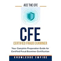 Ace the CFE Exam: Your Complete Preparation Guide for Certified Fraud Examiner Certification Ace the CFE Exam: Your Complete Preparation Guide for Certified Fraud Examiner Certification Paperback Kindle