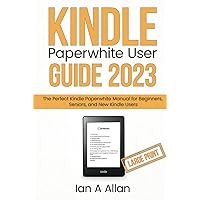 Kindle Paperwhite User Guide 2023 (Large Print Edition): The Perfect Kindle Paperwhite Manual for Beginners, Seniors, and New Kindle Users