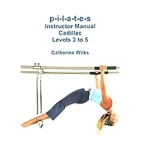 p-i-l-a-t-e-s Instructor Manual Cadillac Levels 3 to 5 p-i-l-a-t-e-s Instructor Manual Cadillac Levels 3 to 5 Paperback