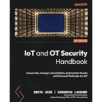 IoT and OT Security Handbook: Assess risks, manage vulnerabilities, and monitor threats with Microsoft Defender for IoT