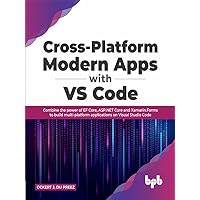 Cross-Platform Modern Apps with VS Code: Combine the power of EF Core, ASP.NET Core and Xamarin.Forms to build multi-platform applications on Visual Studio Code (English Edition) Cross-Platform Modern Apps with VS Code: Combine the power of EF Core, ASP.NET Core and Xamarin.Forms to build multi-platform applications on Visual Studio Code (English Edition) Kindle Paperback