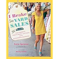 I Brake for Yard Sales: And Flea Markets, Thrift Shops, Auctions, and the Occasional Dumpster I Brake for Yard Sales: And Flea Markets, Thrift Shops, Auctions, and the Occasional Dumpster Paperback Kindle