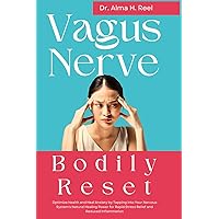Vagus Nerve Bodily Reset: Optimize Health and Heal Anxiety by Tapping into Your Nervous System's Natural Healing Power for Rapid Stress Relief and ... (Exploring the Power of the Vagus Nerve) Vagus Nerve Bodily Reset: Optimize Health and Heal Anxiety by Tapping into Your Nervous System's Natural Healing Power for Rapid Stress Relief and ... (Exploring the Power of the Vagus Nerve) Paperback Kindle