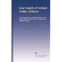 Oral health of United States children: The National Survey of Dental Caries in U.S. School Children, 1986-1987 : national and regional findings Oral health of United States children: The National Survey of Dental Caries in U.S. School Children, 1986-1987 : national and regional findings Paperback