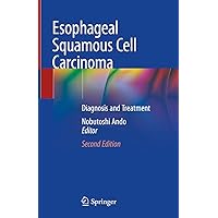 Esophageal Squamous Cell Carcinoma: Diagnosis and Treatment Esophageal Squamous Cell Carcinoma: Diagnosis and Treatment Kindle Hardcover Paperback